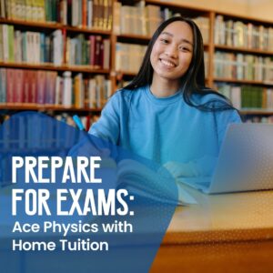 Prepare for Exams: Ace Physics with Home Tuition