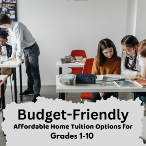 Budget-Friendly Affordable Home Tuition Options for Grades 1-10